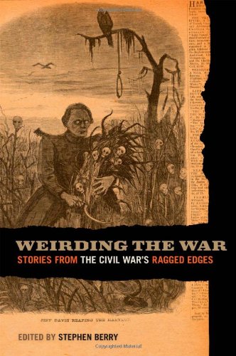 Weirding The War Stories From The Civil Wars Ragged Edges Stephen Berry