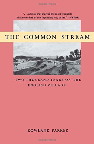 The Common Stream Two Thousand Years Of The English Village Reprint Rowland Parker