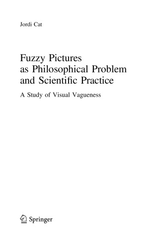 Fuzzy Pictures As Philosophical Problem And Scientic Practice A Study Of Visual Vagueness Jordi Cat