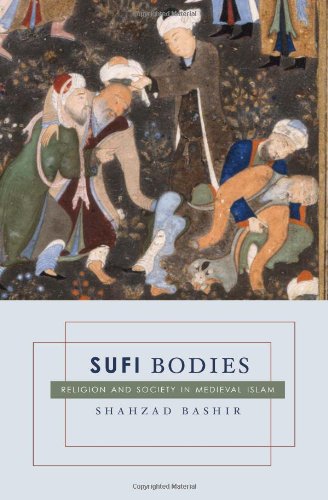 Sufi Bodies Religion And Society In Medieval Islam Shahzad Bashir