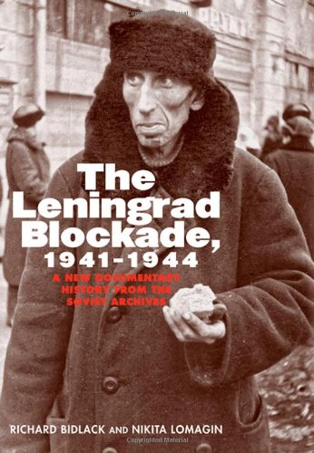 The Leningrad Blockade 19411944 A New Documentary History From The Soviet Archives Richard Bidlack