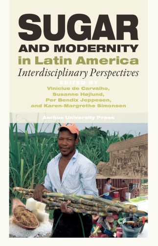 Sugar And Modernity In Latin America Interdisciplinary Perspectives Vinicius De Carvalho