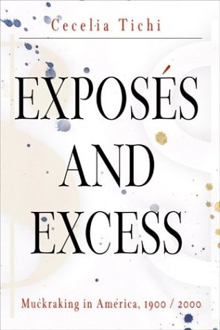 Exposs And Excess Muckraking In America 19002000 Cecelia Tichi