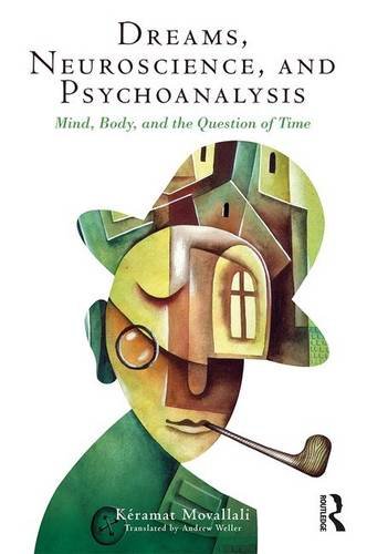 Dreams Neuroscience And Psychoanalysis Mind Body And The Question Of Time Reprint Keramat Movallali