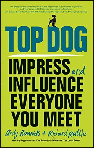 Top Dog Impress And Influence Everyone You Meet 1st Edition Andy Bounds