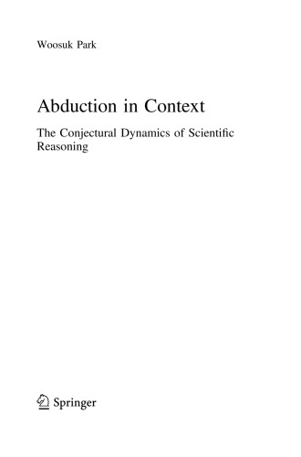 Abduction In Context The Conjectural Dynamics Of Scientific Reasoning Woosuk Park