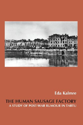 The Human Sausage Factory A Study Of Postwar Rumour In Tartu Eda Kalmre