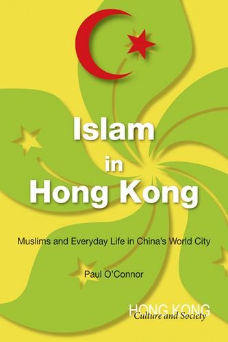 Islam In Hong Kong Muslims And Everyday Life In Chinas World City Paul Oconnor
