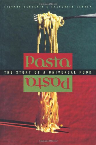 Pasta The Story Of A Universal Food 1st Edition Silvano Serventi