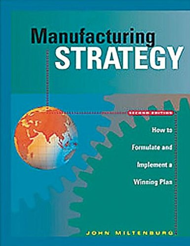 Manufacturing Strategy How To Formulate And Implement A Winning Plan 2nd Edition John Miltenburg