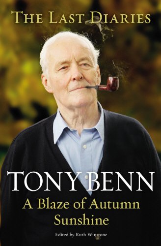A Blaze Of Autumn Sunshine The Last Diaries Reprint Tony Benn