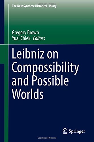 Leibniz On Compossibility And Possible Worlds 1st Ed 2016 Gregory Brown