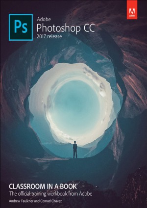 Adobe Photoshop Cc Classroom In A Book 2017 Release Andrew Faulkner And Conrad Chavez