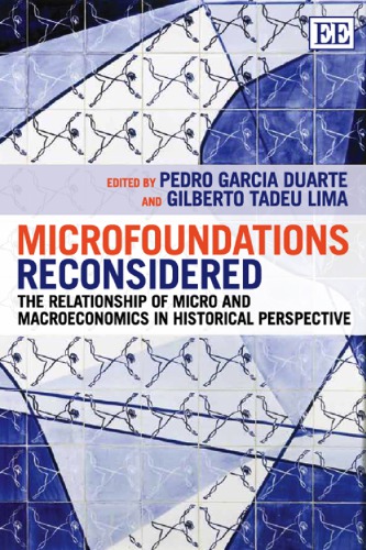 Microfoundations Reconsidered The Relationship Of Micro And Macroeconomics In Historical Perspective Pedro Garcia Duarte