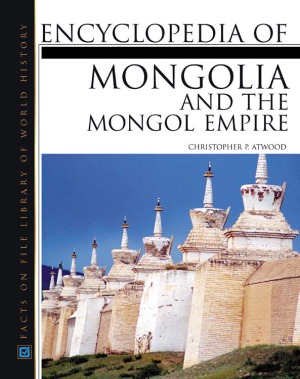 Encyclopedia Of Mongolia And The Mongol Empire Christopher P Atwood