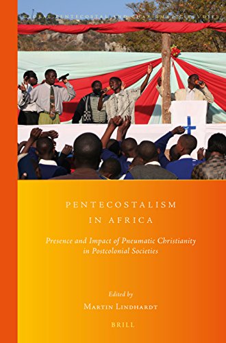 Pentecostalism In Africa Presence And Impact Of Pneumatic Christianity In Postcolonial Societies Martin Lindhardt