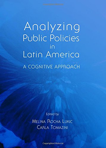 Analyzing Public Policies In Latin America A Cognitive Approach 1st Unabridged Melina Rocha Lukic