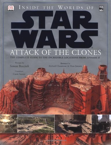 Inside The Worlds Of Star Wars Episode Ii Attack Of The Clones The Complete Guide To The Incredible Locations 1st Simon Beecroft