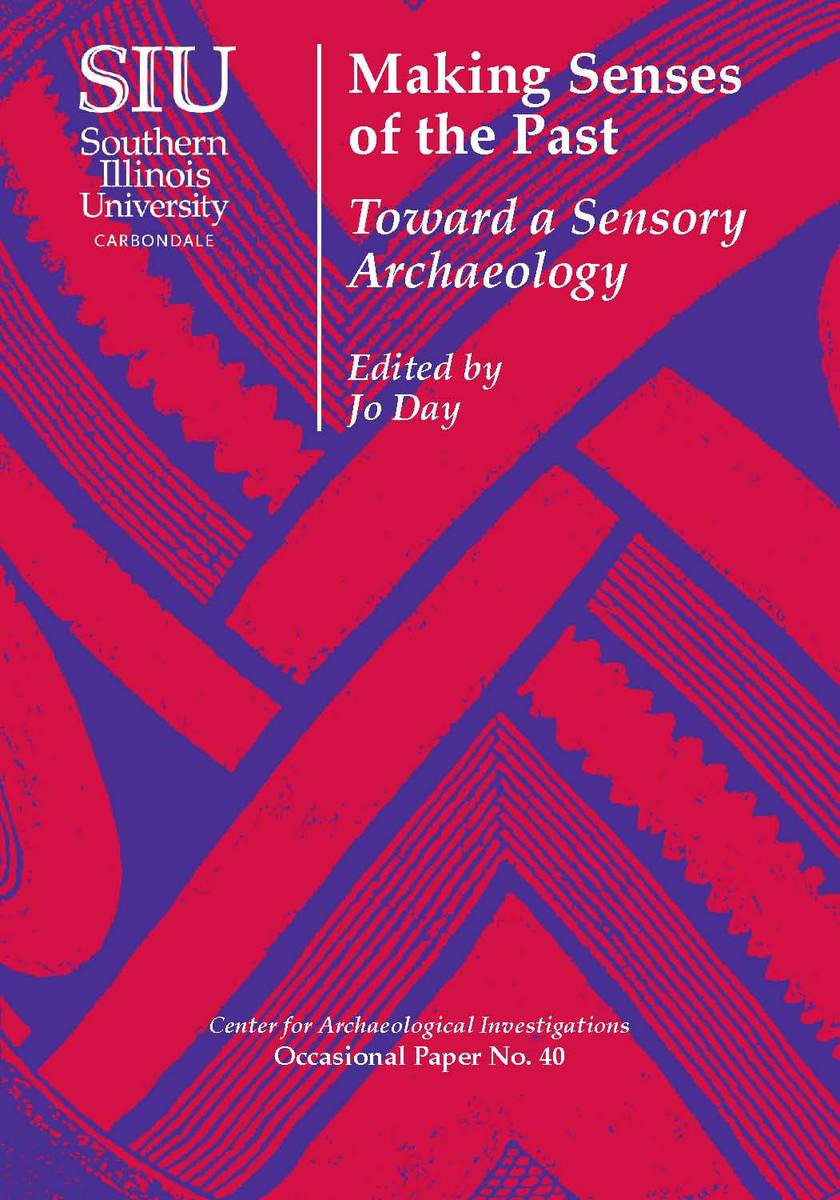 Making Senses Of The Past Toward A Sensory Archaeology Jo Day