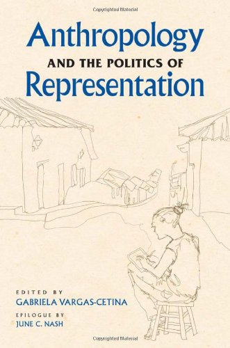 Anthropology And The Politics Of Representation 2nd Ed Gabriela Vargascetina