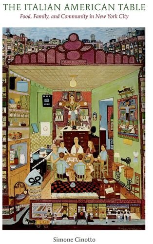 The Italian American Table Food Family And Community In New York City 1st Edition Simone Cinotto