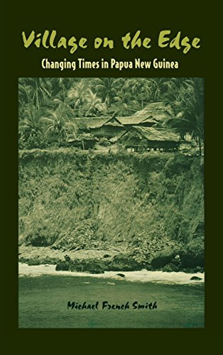 Village On The Edge Changing Times In Papua New Guinea Michael French Smith