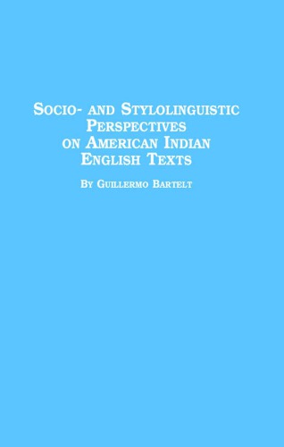 Socio And Stylolinguistic Perspectives On American Indian English Texts Guillermo Bartelt