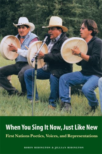 When You Sing It Now Just Like New First Nations Poetics Voices And Representations Mr Robin Ridington