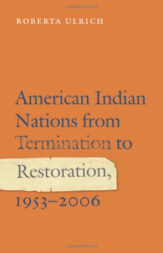 American Indian Nations From Termination To Restoration 19532006 Roberta Ulrich
