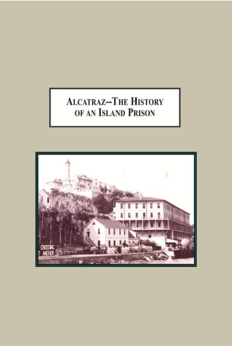 Alcatraz The History Of An Island Prison From The Development To An American Myth Donna L Van Raaphorst