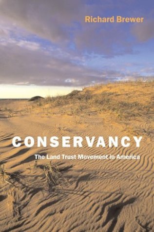 Conservancy The Land Trust Movement In America 1st Edition Richard Brewer