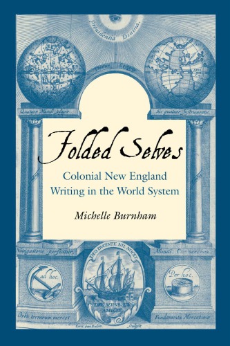 Folded Selves Colonial New England Writing In The World System Michelle Burnham