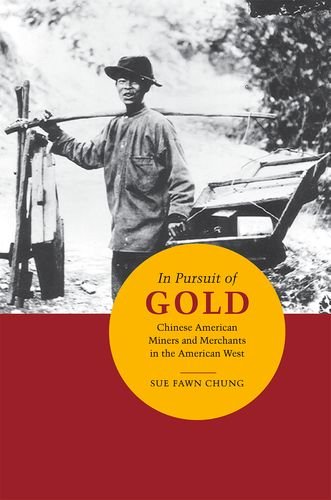 In Pursuit Of Gold Chinese American Miners And Merchants In The American West 1st Edition Sue Fawn Chung