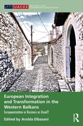 European Integration And Transformation In The Western Balkans Europeanization Or Business As Usual Arolda Elbasani