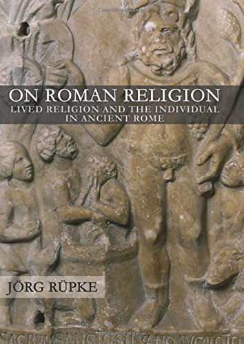 On Roman Religion Lived Religion And The Individual In Ancient Rome Jrg Rpke