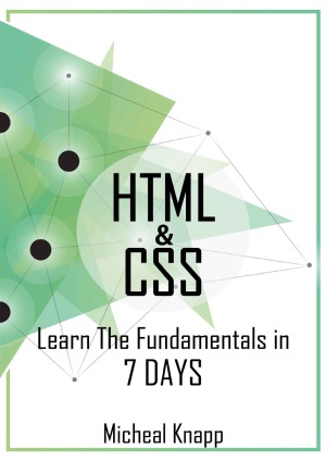 Html And Css Learn The Fundamentals In 7 Days Micheal Knapp