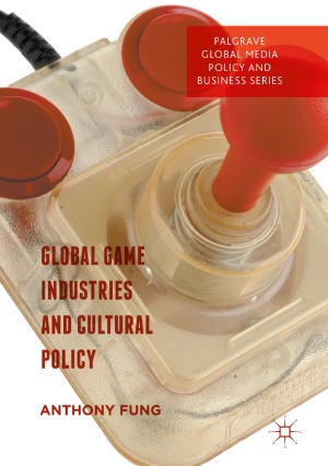 Global Game Industries And Cultural Policy Anthony Fung