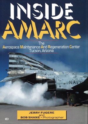 Inside Amarc The Aerospace Maintenance And Regeneration Center Tucson Arizona Jerry Fugere And Bob Shane