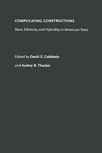 Complicating Constructions Race Ethnicity And Hybridity In American Texts David S Goldstein