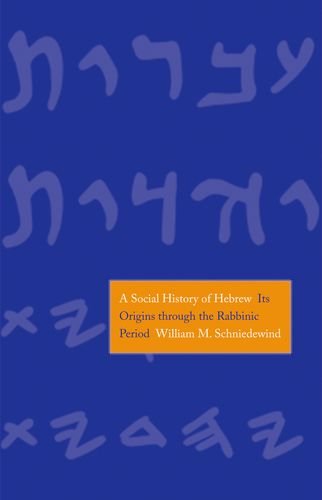 A Social History Of Hebrew Its Origins Through The Rabbinic Period William M Schniedewind