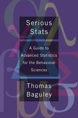 Serious Stats A Guide To Advanced Statistics For The Behavioral Sciences 2012th Edition Thomas Baguley