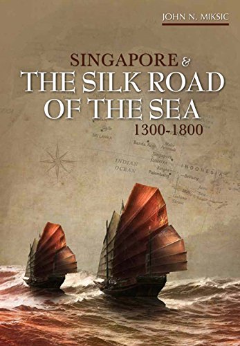 Singapore And The Silk Road Of The Sea 13001800 John N Miksic