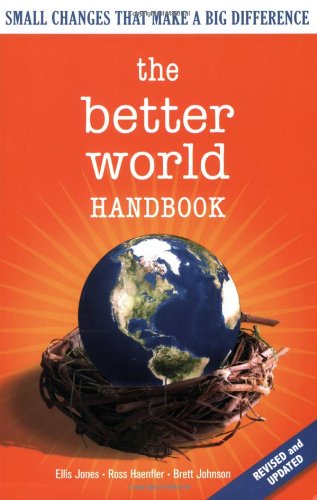 The Better World Handbook Small Changes That Make A Big Difference Ellis Jones