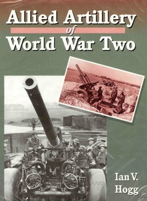 Allied Artillery Of World War Two Ian V Hogg