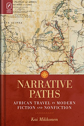 Narrative Paths African Travel In Modern Fiction And Nonfiction 1st Edition Kai Mikkonen