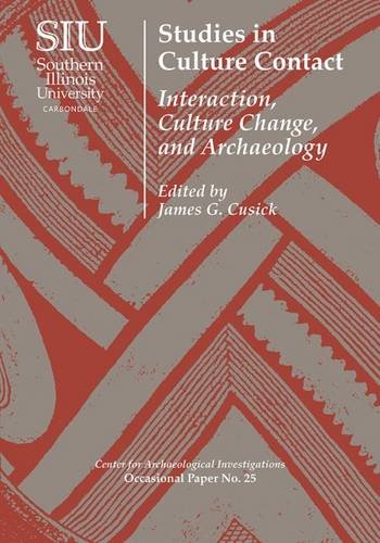 Studies In Culture Contact Interaction Culture Change And Archaeology Reprint James G Cusick