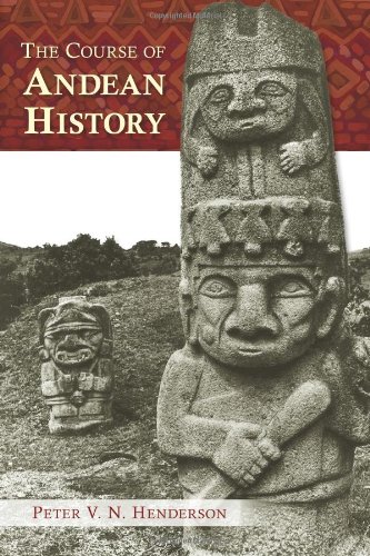 The Course Of Andean History Peter V N Henderson