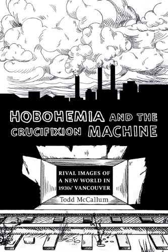 Hobohemia And The Crucifixion Machine Rival Images Of A New World In 1930s Vancouver Todd Mccallum
