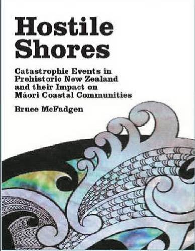 Hostile Shores Catastrophic Events In Prehistoric New Zealand And Their Impact On Mori Coastal Communities Bruce Mcfadgen