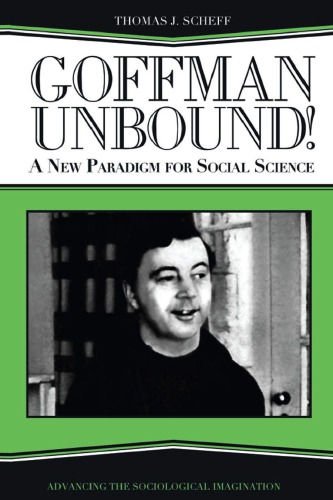 Goffman Unbound A New Paradigm For Social Science Thomas J Scheff